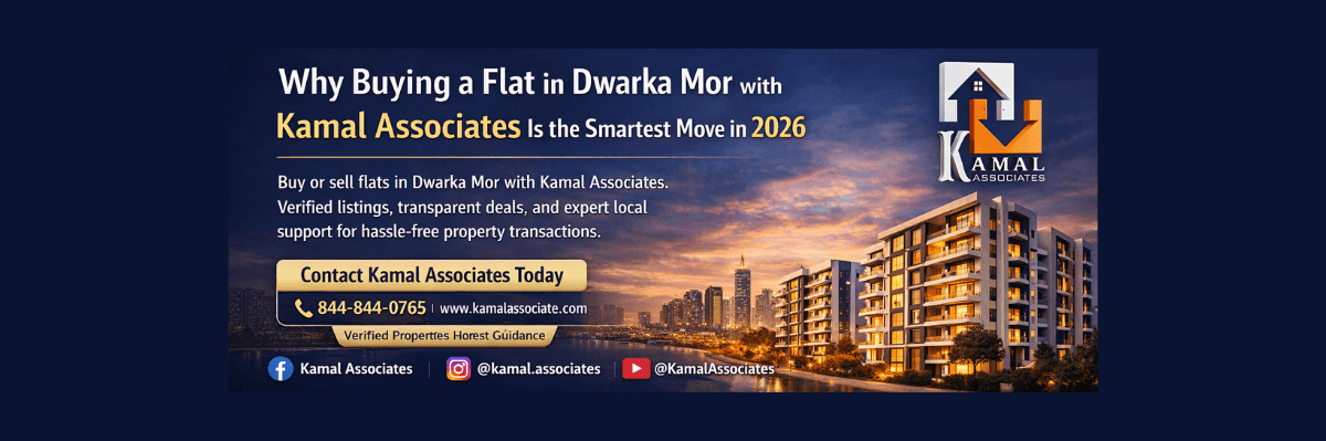 Why Buying a Flat in Dwarka Mor with Kamal Associates Is the Smartest Move in 2026